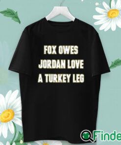 unisex T shirt Aj Dillon Fox Owes Jordan Love A Turkey Leg Shirt