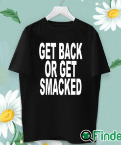 unisex T shirt Get Back Or Get Smacked Shirt
