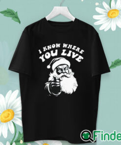 unisex T shirt I Know Where You Live Santa Claus Shirt