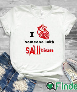 white T shirt I Heart Someone With Sawtism Shirt