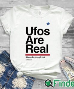 white T shirt Ufos Are Real Aliens Fucking Exist Shirt