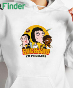 white hoodie Fuck You I’m Priceless Shirt
