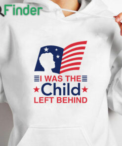 white hoodie I Was The Child Left Behind Shirt