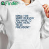 white hoodie Iowa For Some Reason You Have To Come Here To Be President Shirt