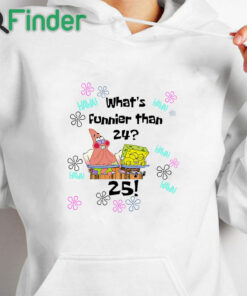 white hoodie Spongebob I Thought Of Something Funnier Than 24 25th Birthday T Shirt