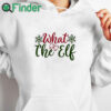 white hoodie What The Elf Christmas Shirt