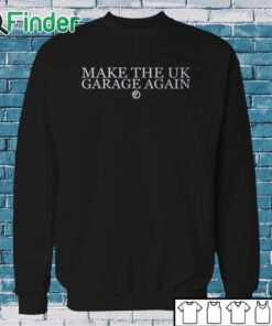 Sweatshirt Dj Ez Make The Uk Garage Again Shirt