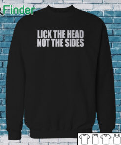 Sweatshirt Lick The Head Not The Sides Shirt