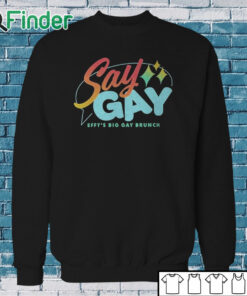 Sweatshirt Say Gay Effy's Big Gay Brunch Shirt