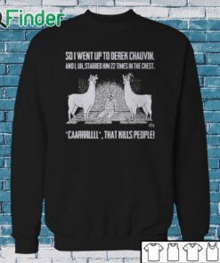 Sweatshirt So I Went Up To Derek Chauvin And I Uh Stabbed Derek Chauvin 22 Times In
