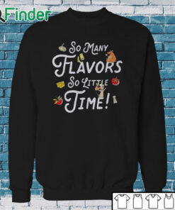 Sweatshirt So Many Flavors So Little Time Shirt