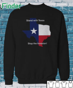 Sweatshirt Stand With Texas Stop The Invasion Shirt