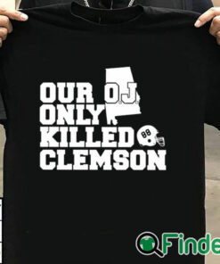 T shirt black Alabama Usc Our Oj Only Killed Clemson Shirt
