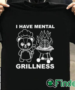 T shirt black I Have Mental Grillness Shirt