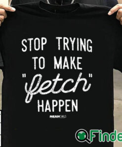 T shirt black Mean Girls Retro Stop Trying To Make Fetch Happen!