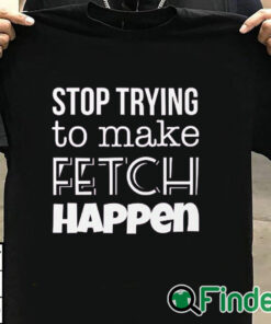 T shirt black Mean Girls Stop Trying to Make Fetch Happen T shirt
