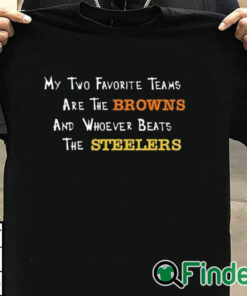 T shirt black My Two Favorite Teams Are The Browns And Whoever Beats The T Shirt
