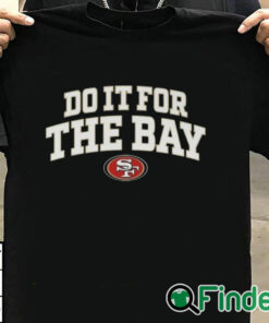 T shirt black San Francisco 49Ers Do It For The Bay T shirt