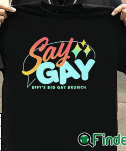 T shirt black Say Gay Effy's Big Gay Brunch Shirt