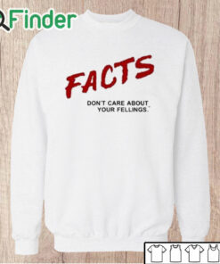 Unisex Sweatshirt Ben Shapiro Facts Don’t Care About Your Feelings Shirt