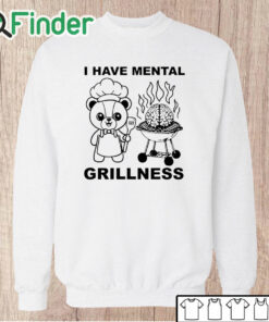 Unisex Sweatshirt I Have Mental Grillness T Shirt
