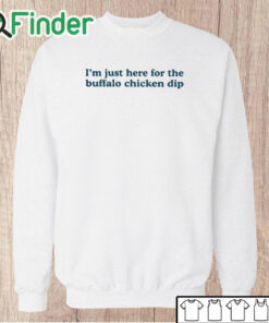 Unisex Sweatshirt I’m Just Here For The Buffalo Chicken Dip Shirt