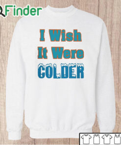 Unisex Sweatshirt Mike Mcdaniel I Wish It Were Colder T Shirt
