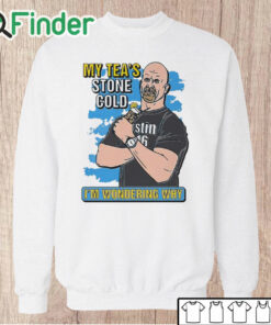 Unisex Sweatshirt My Tea’s Stone Cold I’m Wondering Why Shirt