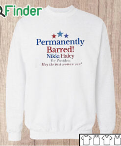 Unisex Sweatshirt Nikki Haley Barred Permanently T Shirt