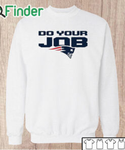 Unisex Sweatshirt Patriots Do Your Job Shirt