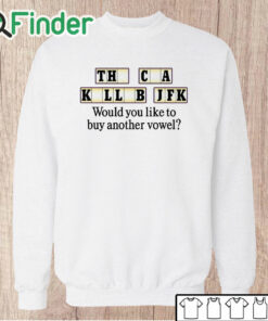 Unisex Sweatshirt The Cia Killed Jfk Would You Like To Buy Another Vowel Shirt