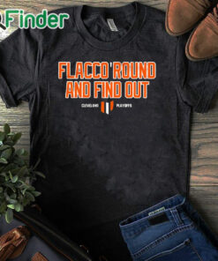 black T shirt Flacco Round And Find Out Cleveland Playoffs Shirt