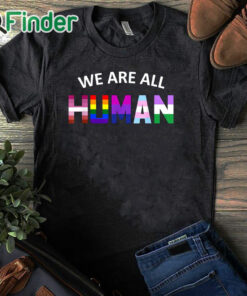 black T shirt LGBT We Are All Human Shirt