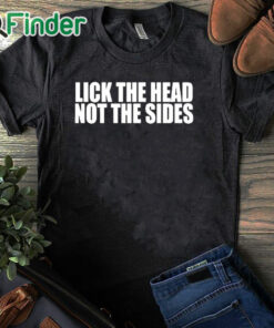black T shirt Lick The Head Not The Sides Shirt