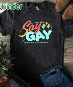 black T shirt Say Gay Effy's Big Gay Brunch Shirt
