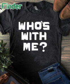 black T shirt W. Kamau Bell Who’s With Me Shirt
