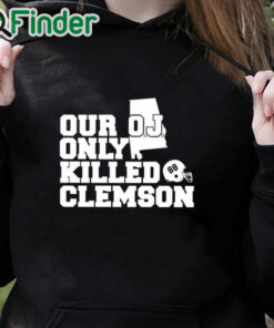 black hoodie Alabama Usc Our Oj Only Killed Clemson Shirt