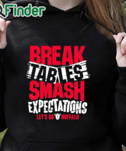 black hoodie Bills Break Tables Smash Expectations Let's Go Buffalo Shirt