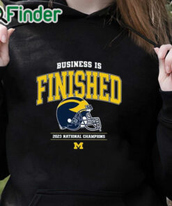 black hoodie Business Is Finished Michigan 2023 National Champions Shirt