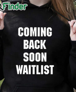 black hoodie Coming Back Soon Waitlist Shirt