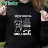 black hoodie I Have Mental Grillness Shirt