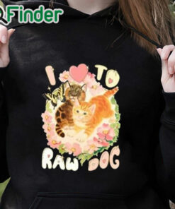 black hoodie I Love To Raw Dog Funny Shirt