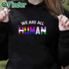 black hoodie LGBT We Are All Human Shirt