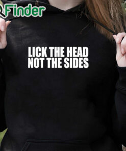 black hoodie Lick The Head Not The Sides Shirt