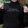 black hoodie My Therapist Knows Your Name Shirt
