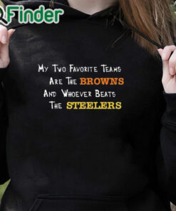 black hoodie My Two Favorite Teams Are The Browns And Whoever Beats The T Shirt