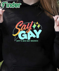 black hoodie Say Gay Effy's Big Gay Brunch Shirt