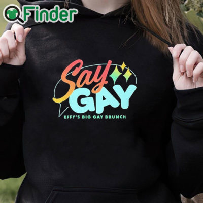 black hoodie Say Gay Effy's Big Gay Brunch Shirt