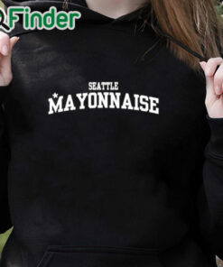 black hoodie Seattle Mayonnaise Shirt