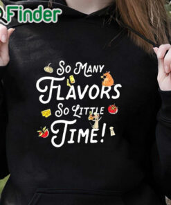 black hoodie So Many Flavors So Little Time Shirt